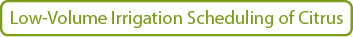 Low-Volume Irrigation Scheduling of Citrus